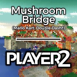 Mushroom Bridge (from "Mario Kart: Double Dash!!")
