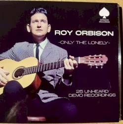 Only the Lonely - 25 Unheard Demo Recordings