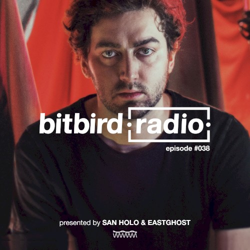San Holo Presents: bitbird Radio #038