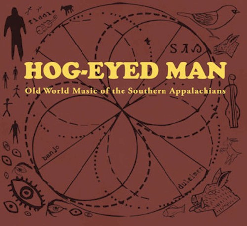 Hog-Eyed Man 4 (Old World Music of the Southern Appalachians)