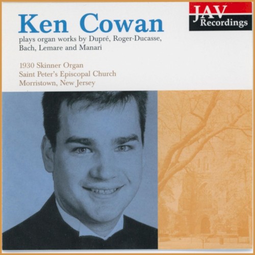 Ken Cowan Plays Organ Works by Dupre, Roger-Ducasse, Bach, Lemare, and Manari