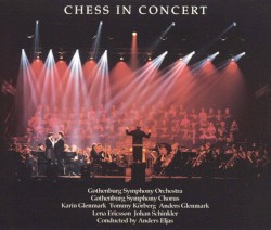Chess in Concert (1994 Gothenburg Symphony Orchestra feat. conductor: Anders Eljas)