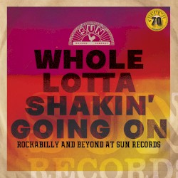 Whole Lotta Shakin’ Going On: Rockabilly and Beyond at Sun Records