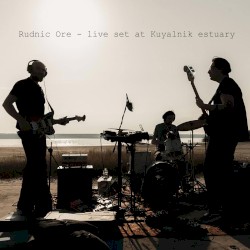 Rudnic Ore (live set at Kuyalnik estuary)