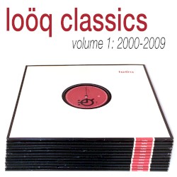 Loöq Classics Volume 1: 2000-2009