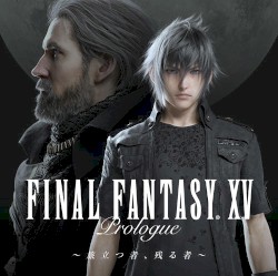 FINAL FANTASY XV prologue ～旅立つ者、残る者～