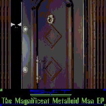 The Magnificent Metalloid Man EP