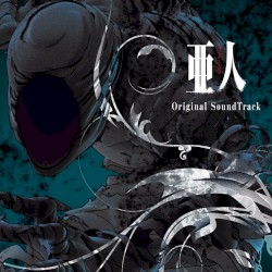TVシリーズ「亜人」オリジナルサウンドトラック