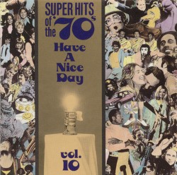 Super Hits of the ’70s: Have a Nice Day, Vol. 10
