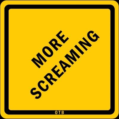 More Screaming