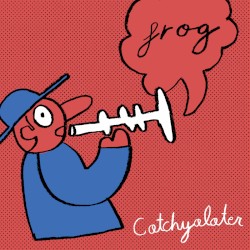 Catchyalater