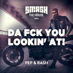 Da Fck You Lookin’ At!