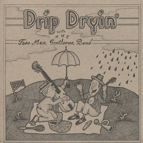 Drip Dryin' With the Two Man Gentlemen Band