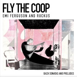Fly the Coop: Bach Sonatas and Preludes