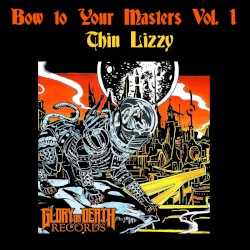 Bow to Your Masters Volume 1: Thin Lizzy