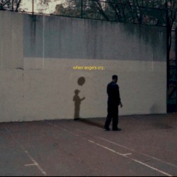 when angels cry.
