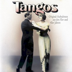 Tangos: Original-Aufnahmen aus den 30er und 40er Jahren