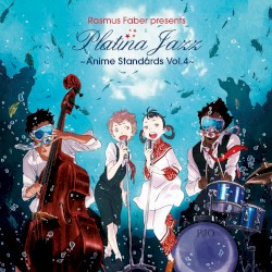 Rasmus Faber presents Platina Jazz ~Anime Standards Vol.4~