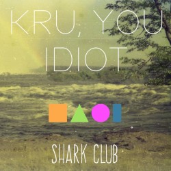Kru, You Idiot