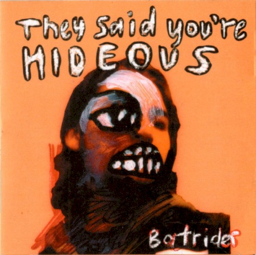 They Said You’re Hideous