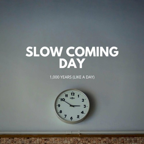 1,000 Years (Like a Day)