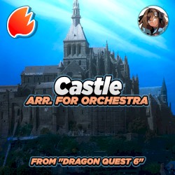 Castle (Arr. For Orchestra) (From “Dragon Quest VI”)