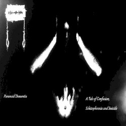 Paranoid Dementia, A Tale of Confusion, Schizophrenia and Suicide