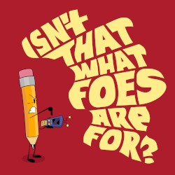 Isn’t That What Foes Are For?