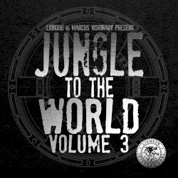 Liondub & Marcus Visionary Present: Jungle to the World, Vol. 3