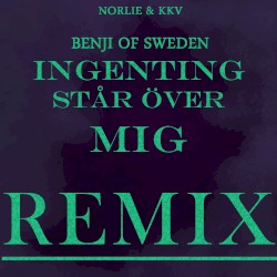 Ingenting står över mig (Benji Of Sweden Remixes)