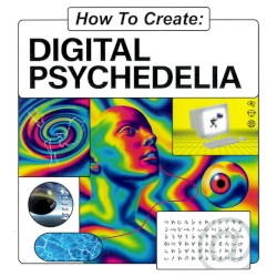 How To Create: Digital Psychedelia