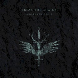 Break The Chains (Lonehaven Remix)