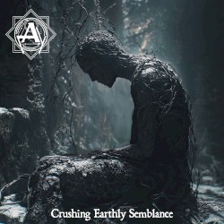 Crushing Earthly Semblance