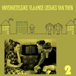 Onvergetelijke Vlaamse liedjes van toen, vol. 2