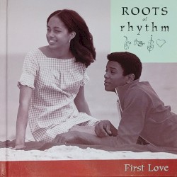 Roots of Rhythm: First Love