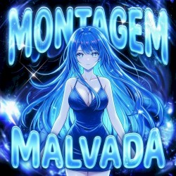 MONTAGEM MALVADA