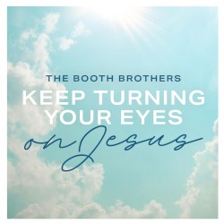 Keep Turning Your Eyes on Jesus