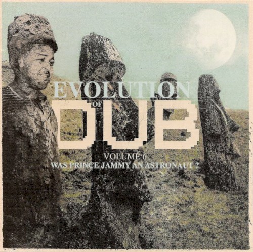 Evolution of Dub, Volume 6: Was Prince Jammy an Astronaut?