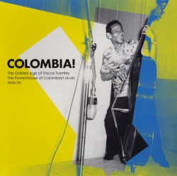 Colombia! The Golden Age of Discos Fuentes. The Powerhouse of Colombian Music 1960-76