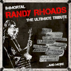Immortal Randy Rhoads: The Ultimate Tribute