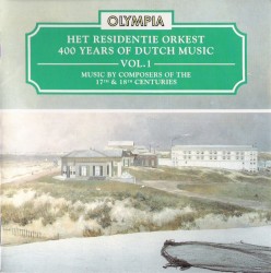 400 Years of Dutch Music, Volume 1: Music by Composers of the 17th and 18th Centuries