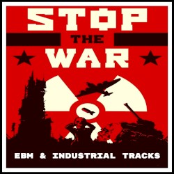 Stop the War! (EBM & Industrial Tracks)