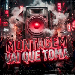 MONTAGEM VAI QUE TOMA