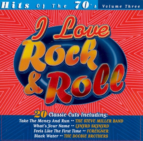 I Love Rock & Roll, Volume Three: Hits of the 70’s