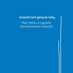Kunscht isch geng es Risiko: Mani Matter a cappella