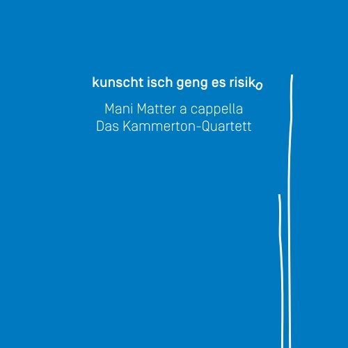 Kunscht isch geng es Risiko: Mani Matter a cappella