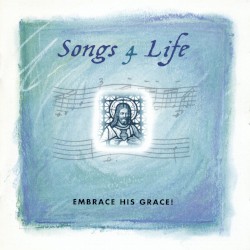 Songs 4 Life: Embrace His Grace!