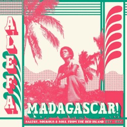 Alefa Madagascar!: Salegy, Soukous & Soul From the Red Island 1974-1984