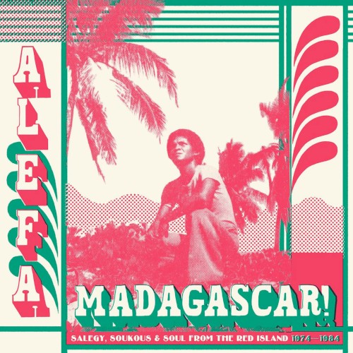 Alefa Madagascar!: Salegy, Soukous & Soul From the Red Island 1974-1984