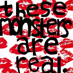 These Monsters Are Real